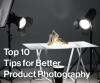 Top 10 Tips for Better Product Photography